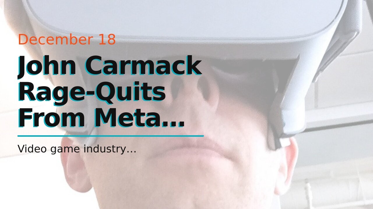 John Carmack Rage-Quits From Meta VR Project After Doomed Experience