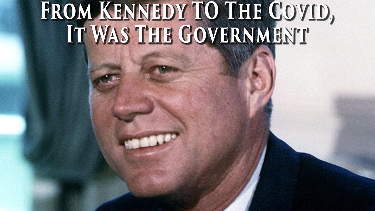 From Kennedy To Covid, It Was All Planned By Our Government