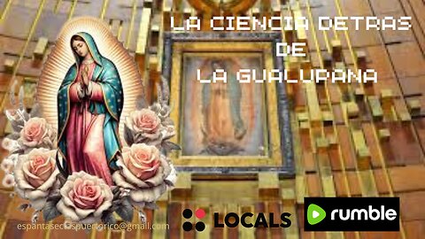 LA CIENCIA DETRAS DE LA VIRGEN DE GUADALUPE