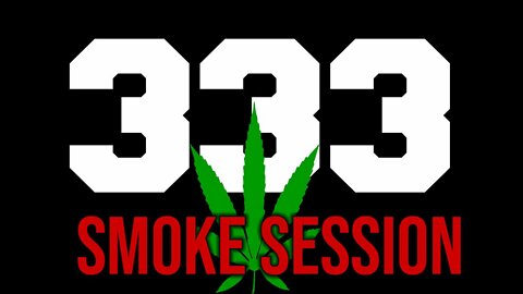 333 SMOKE SESSION
