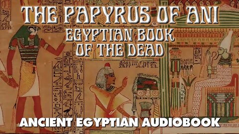 The Papyrus Of Ani - Egyptian Book Of The Dead - esoteric audiobook with text and music