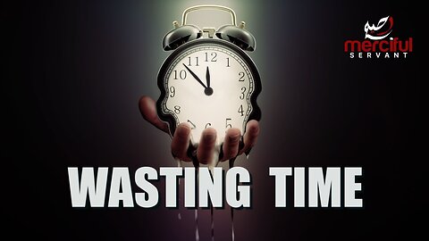 WASTING TIME (POWERFUL REMINDER)