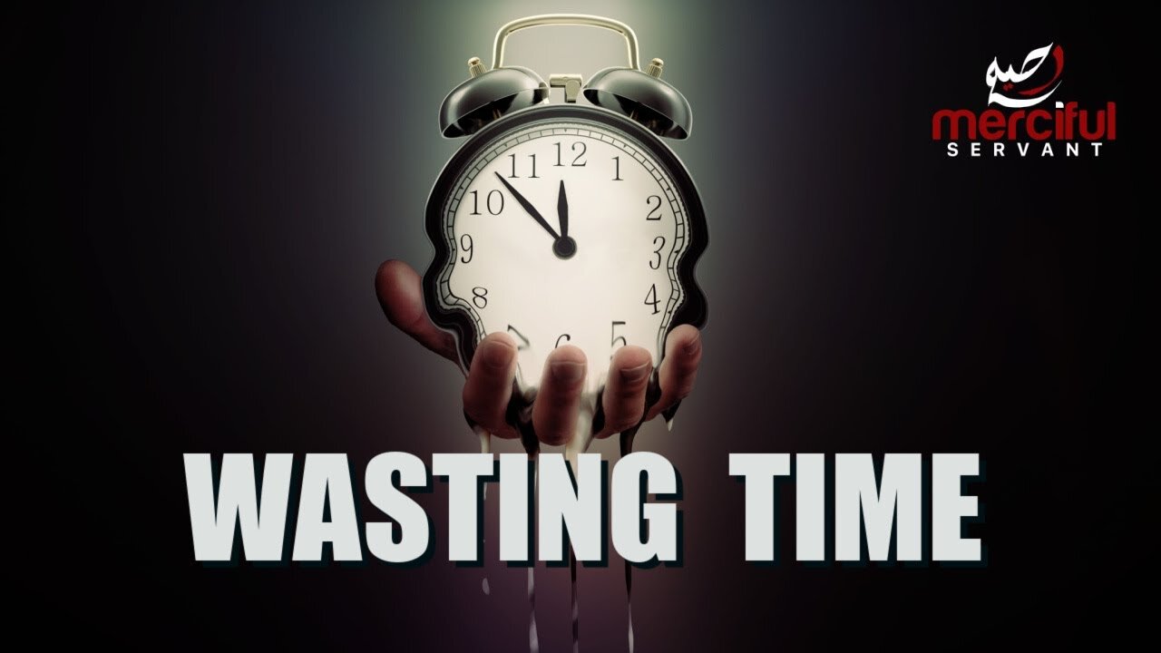 WASTING TIME (POWERFUL REMINDER)
