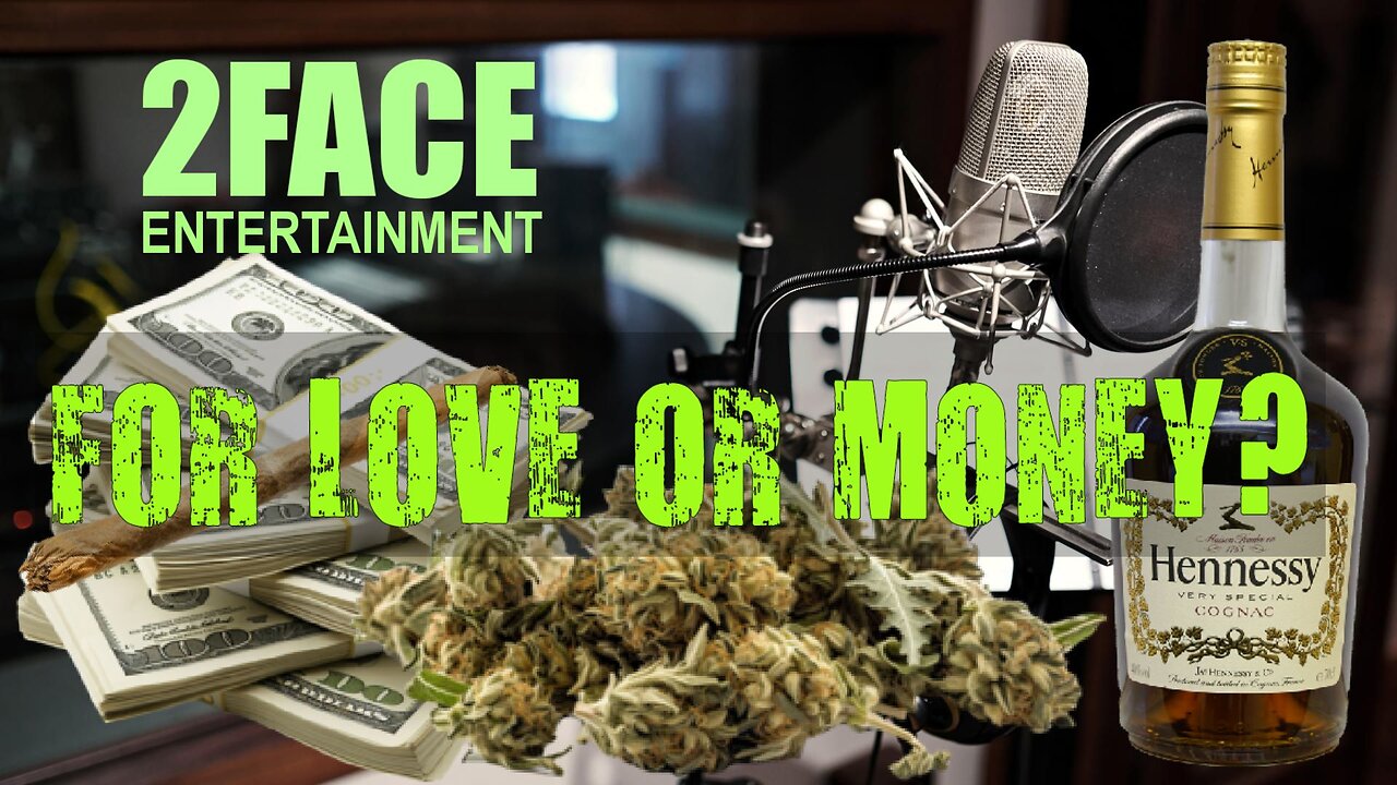 2Face Ent. Podcast - Ep. 102: FOR LOVE OR MONEY?