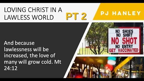 Loving Christ in a Lawless World Part 2 - PJ Hanley January 30th, 2022
