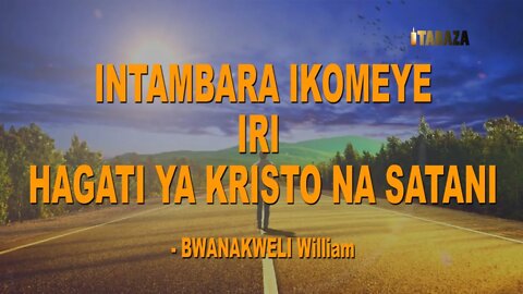 Bwanakweli William - Intambara Ikomeye iri hagati ya Kristo na Satani