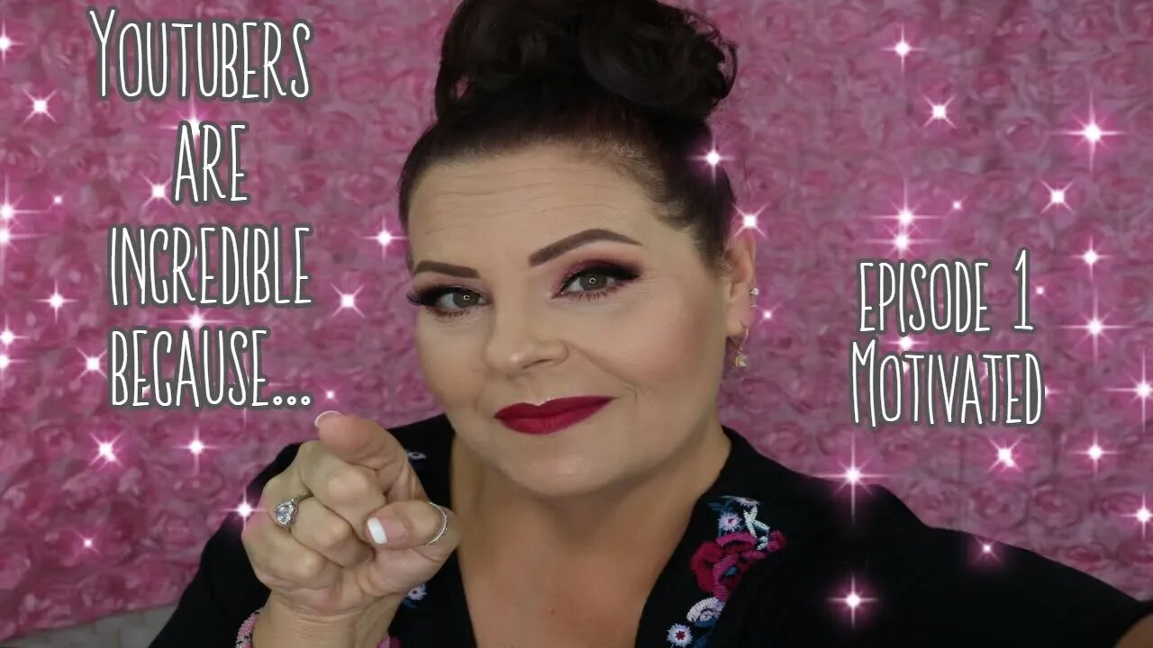 YOUTUBERS ARE INCREDIBLE BECAUSE...EPISODE I - MOTIVATED l Sherri Ward