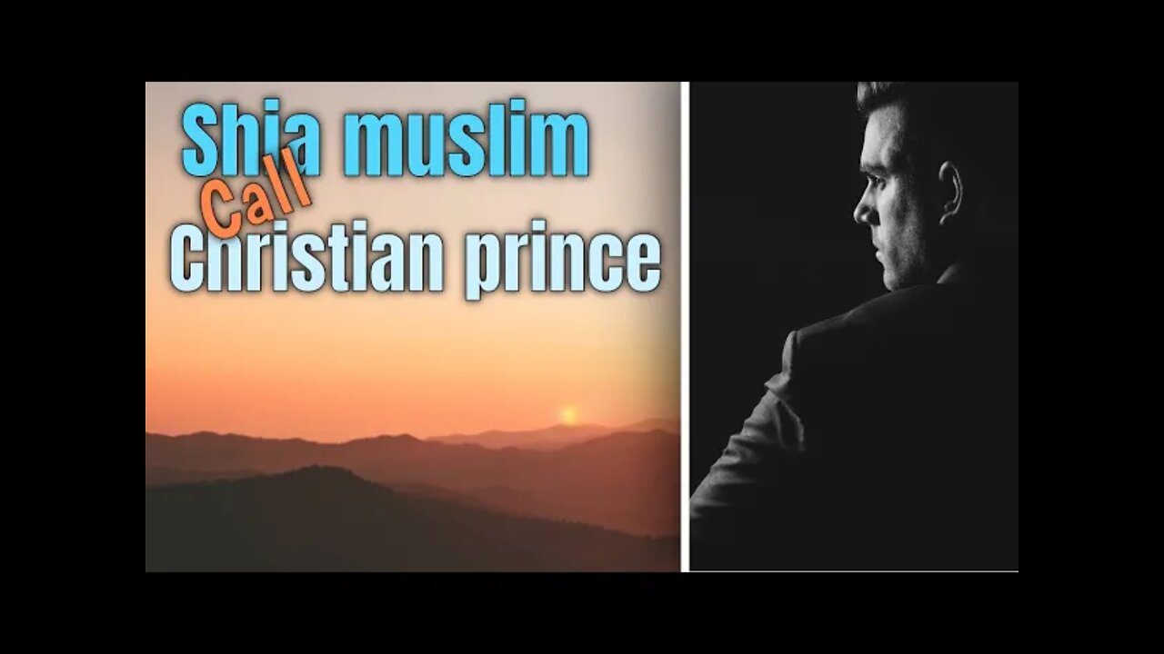 Born Muslim - Shia Muslim call Christian Prince