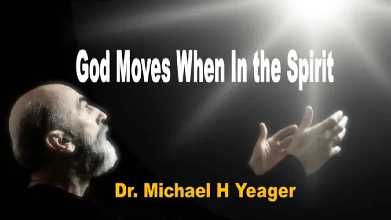 God Moves When in the Spirit by Dr Michael H Yeager