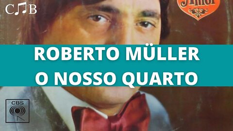 Roberto Müller - O Nosso Quarto