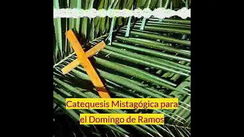 Catequesis Mistagógica para el domingo de Ramos. Fray Nelson Medina.