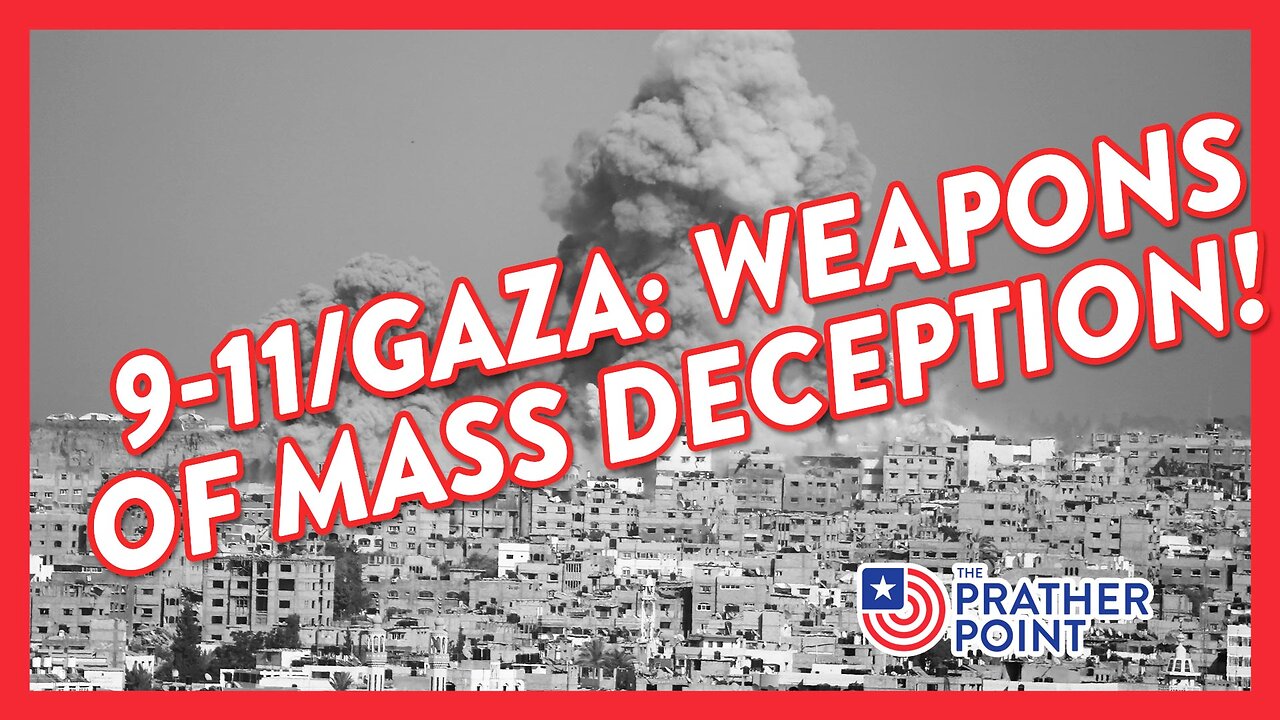 9-11/GAZA: WEAPONS OF MASS DECEPTION!