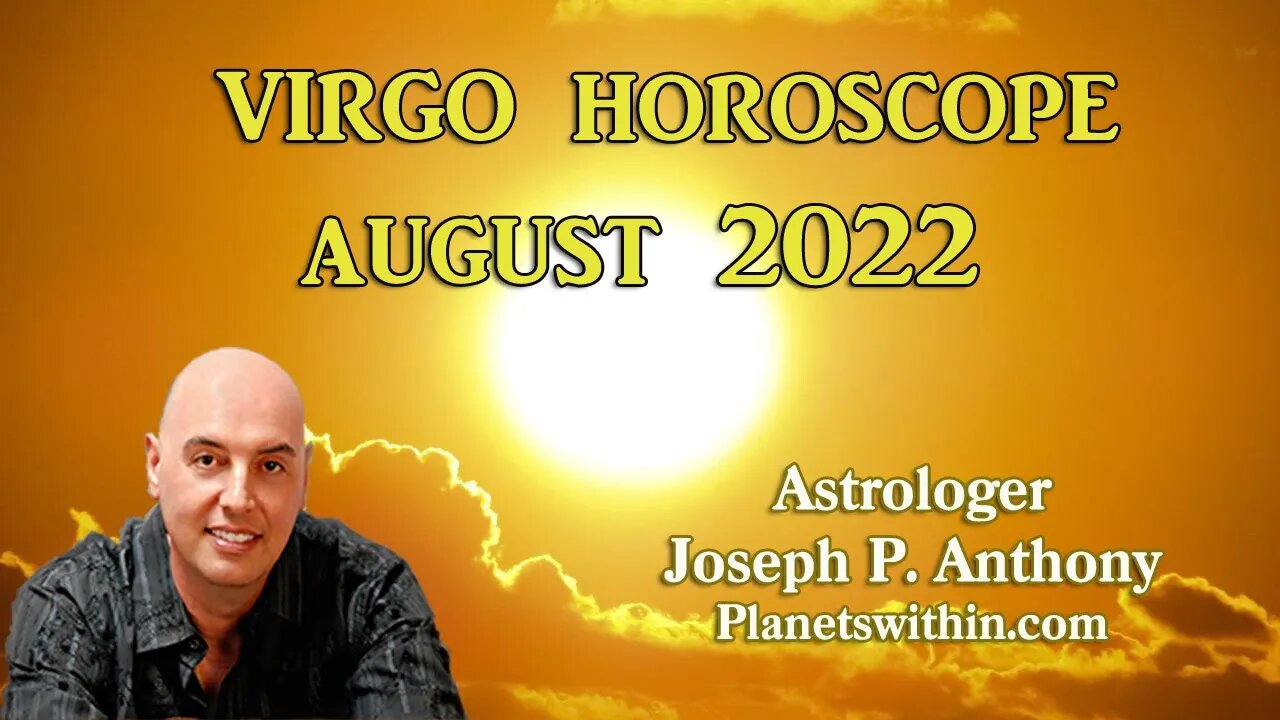 Virgo Horoscope August 2022 - Astrologer Joseph P. Anthony