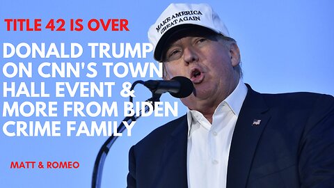 Donald Trump on CNN'S Town Hall Event & More From Biden Crime Family | Title 42 is Over