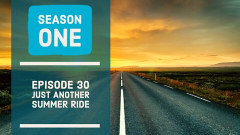 Just Another Summer Ride. Season 1 - Ep30.