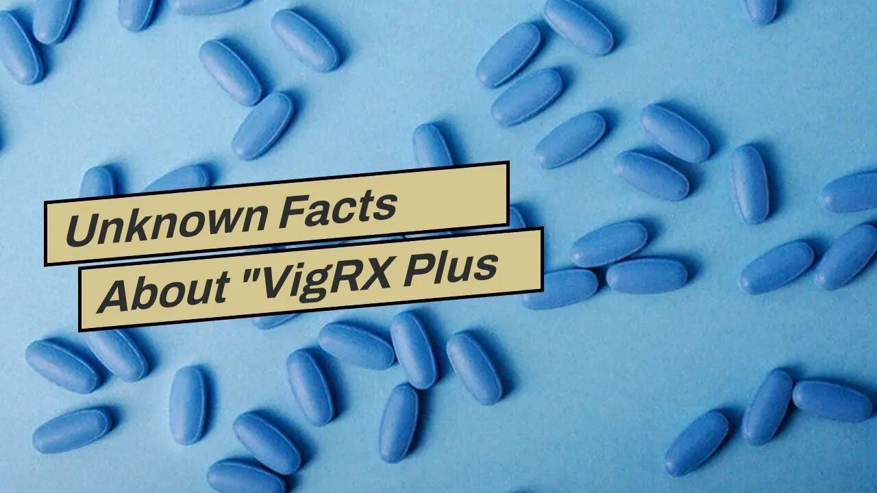 Unknown Facts About "VigRX Plus vs Viagra: Which is the best option for erectile dysfunction?"