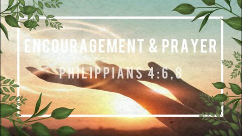Encouragement and Prayer - Philippians 4:6, 8