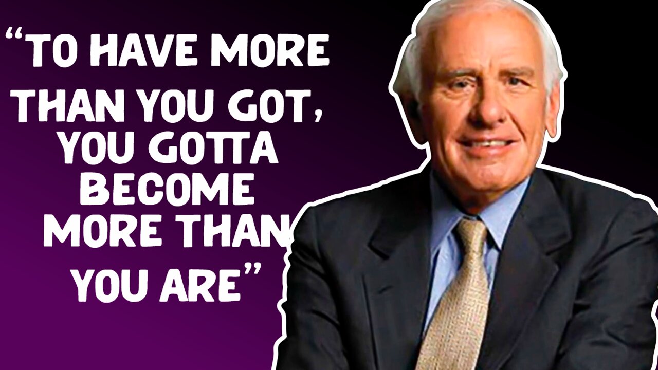 TO HAVE MORE THAN YOU GOT, YOU HAVE BE MORE THAN YOU ARE - Best MOTIVATION ( Jim Rohn )