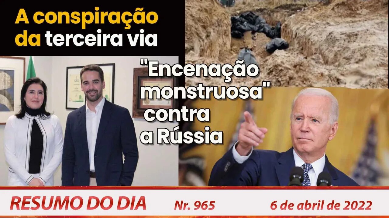 A conspiração da terceira via. "Encenação monstruosa" contra a Rússia - Resumo do Dia Nº965 - 6/4/22