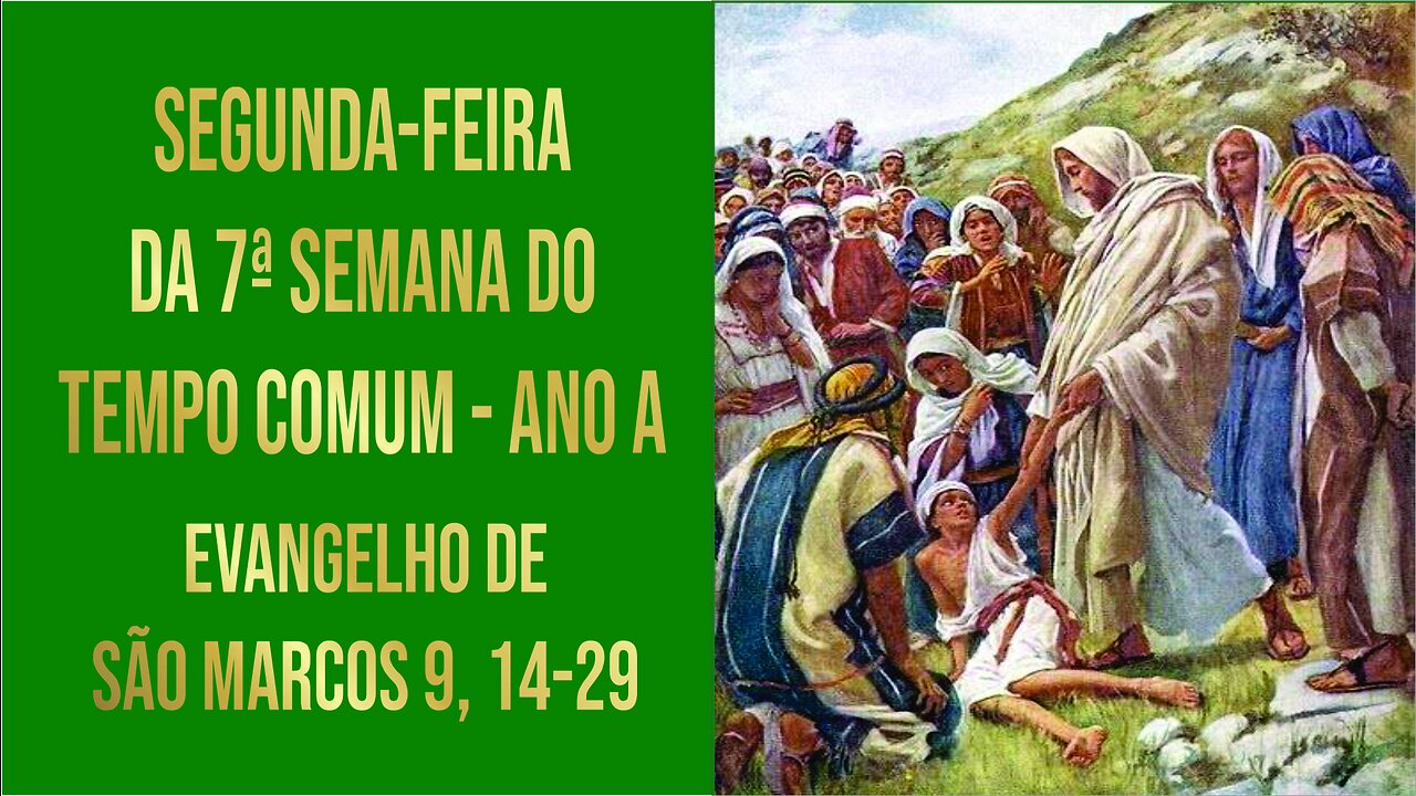 Evangelho de Segunda-feira da 7ª Semana do Tempo Comum - Ano A Mc 9, 14-29