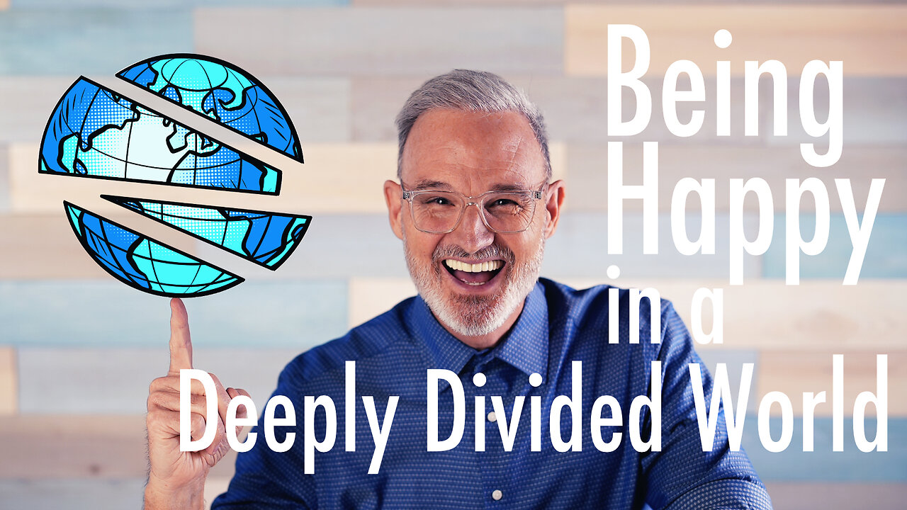 Being Happy in a Deeply Divided World