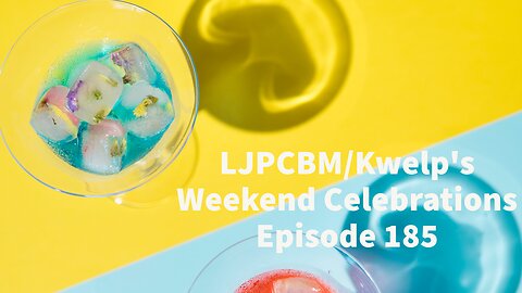 LJPCBM/Kwelp's Weekend Celebrations - Episode 185 - A Special Type of a Weekend