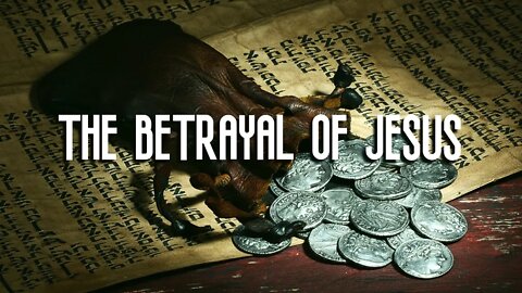 Brandon Teague - Getting to Know Jesus Part 163 “The Betrayal of Jesus”