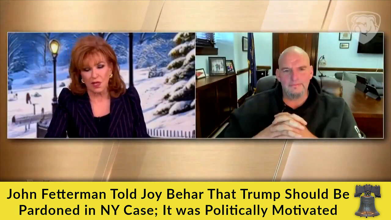 John Fetterman Told Joy Behar That Trump Should Be Pardoned in NY Case; It was Politically Motivated