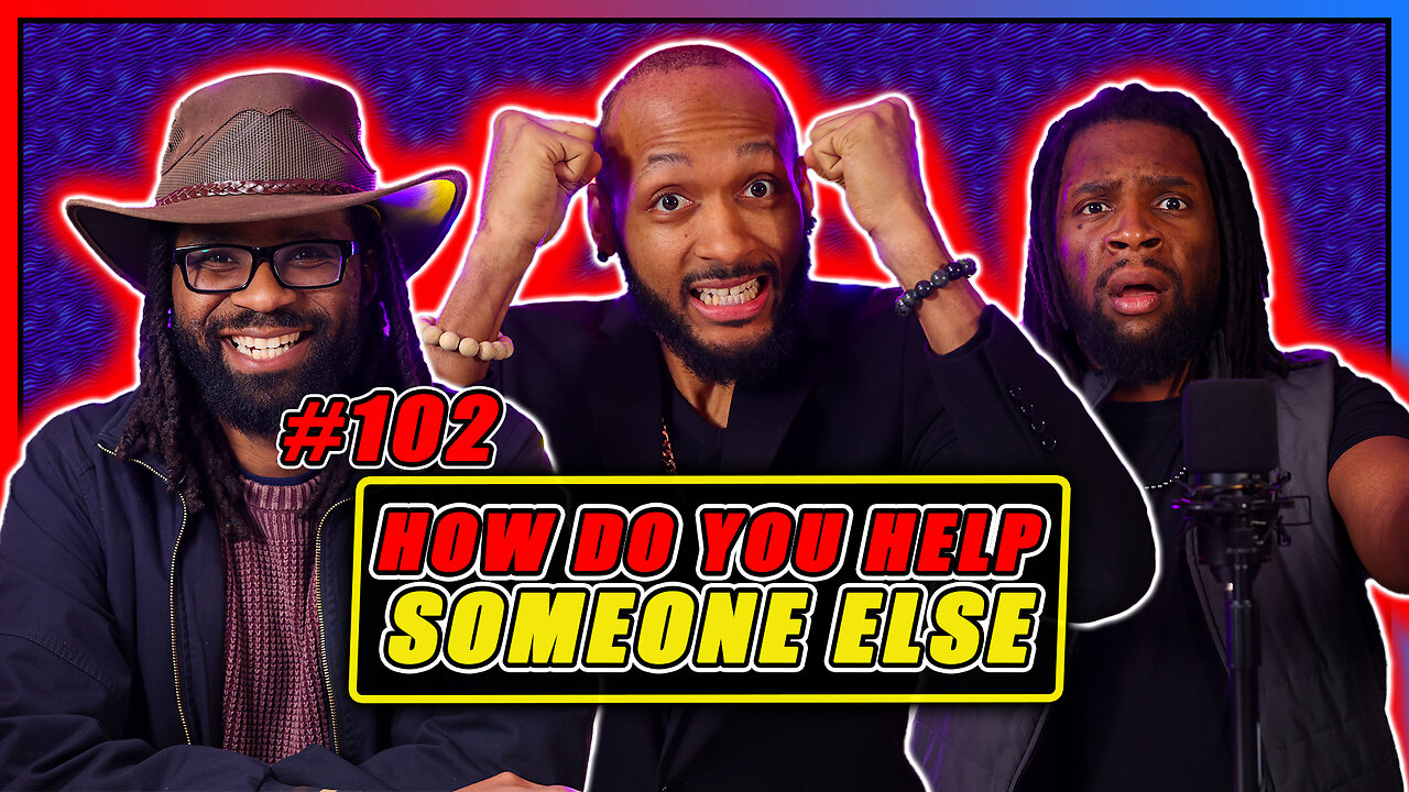 Episode 102 - How do you help someone?