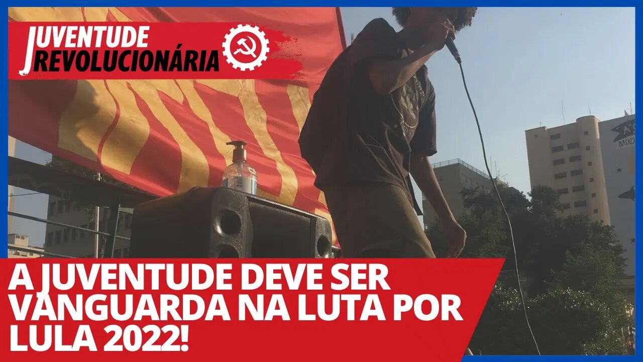 A juventude deve ser vanguarda na luta por Lula 2022! - Juventude Revolucionária nº 82