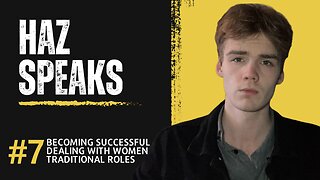 Becoming Successful, Dealing With Women And Traditional Roles | HazSpeaks #7