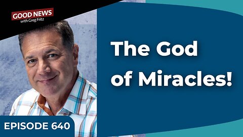 Episode 640: The God of Miracles!