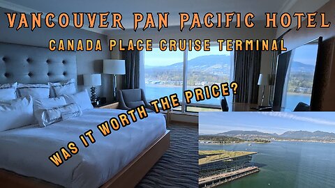 Pan Pacific Hotel, Vancouver Cruise Port: Is it worth the Price?