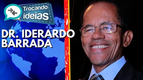 TROCANDO IDEIAS com Dr. Iderardo Barrada