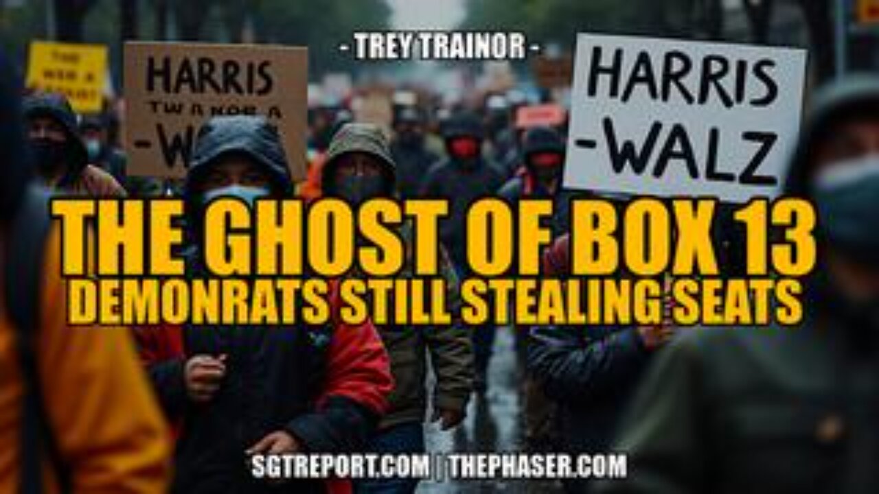 The Ghost of Box 13: Demonrats Still Stealing Seats -- Trey Trainor