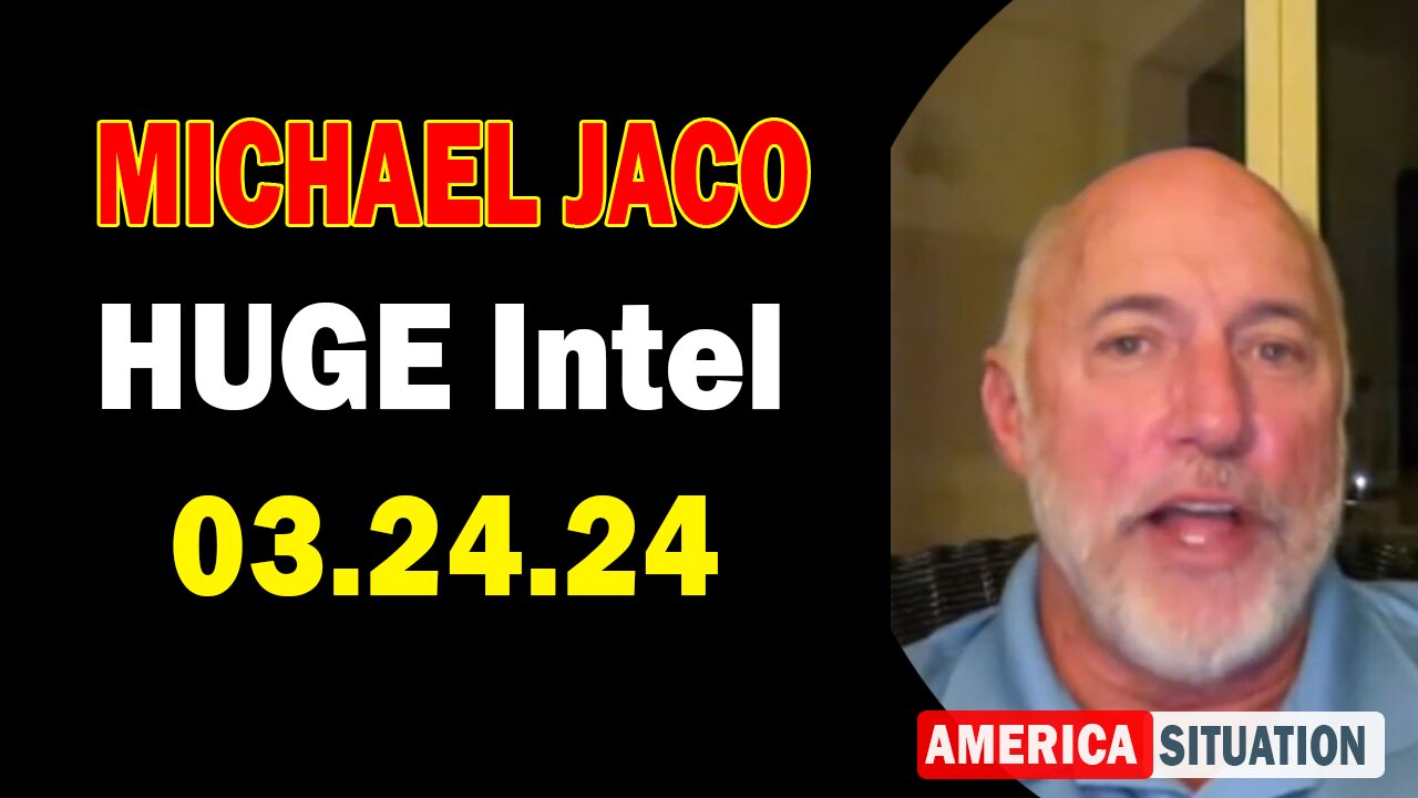 Michael Jaco HUGE Intel: "Michael Jaco Important Update, March 24, 2024"
