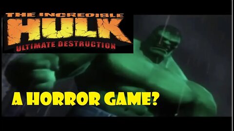 The Incredible Hulk Ultimate Destruction Is A Horror Game?