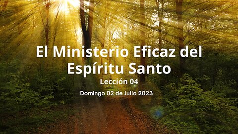 El Ministerio Eficaz del Espíritu Santo - Lección 04 - Domingo 02 de Julio 2023