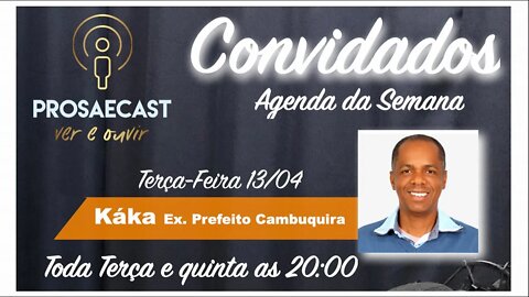 ProsaeCast #065 - com Káka de entregador de gás a Ex-prefeito da Cidade de Cambuquira #prosaecast