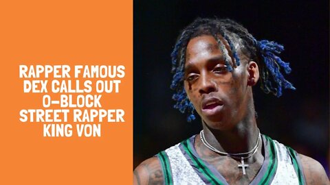 rapper Famous Dex calls out o-block Street rapper King Von