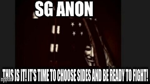 SG Anon: This is IT! It's Time To Choose Sides and Be Ready to Fight! (Video)