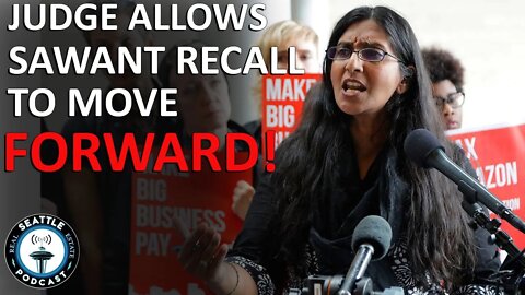 Socialist Seattle City Council Member Recall OK'd by Judge I Seattle Real Estate Podcast