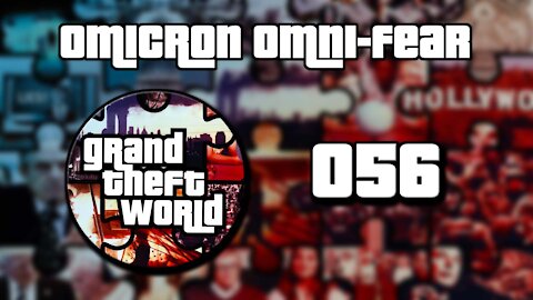 Grand Theft World Podcast 056 | Omicron Omni-Fear