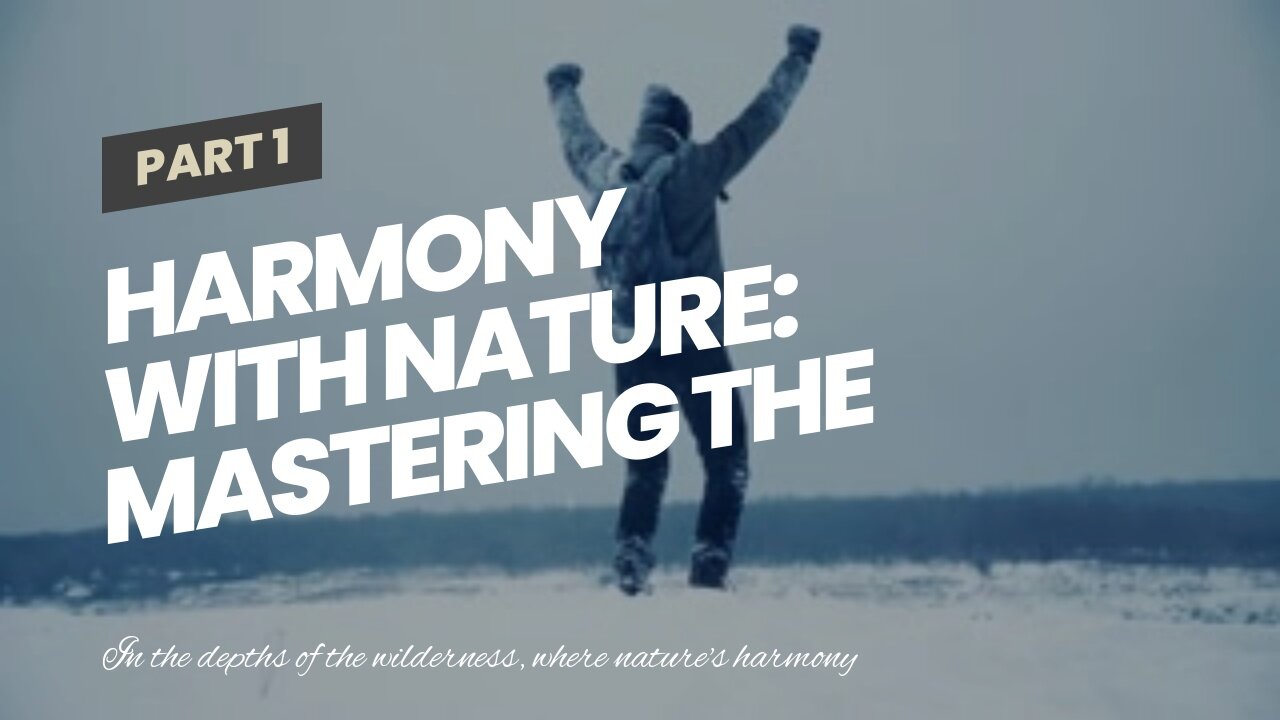 Harmony with Nature: Mastering the Wilderness through Hunting