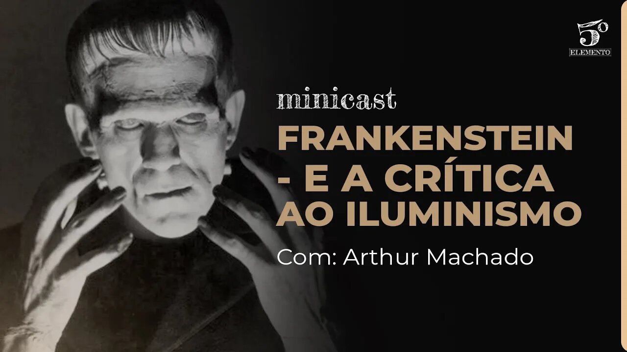 FRANKENSTEIN - E A CRÍTICA AO ILUMINISMO | MINICAST 5º ELEMENTO