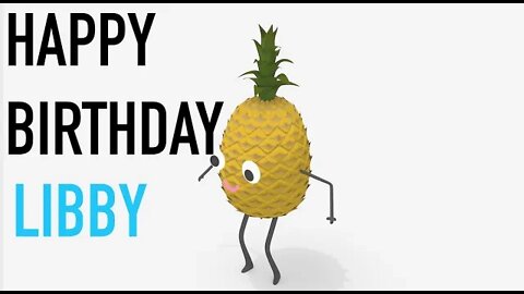 Happy Birthday LIBBY! - PINEAPPLE Birthday Song