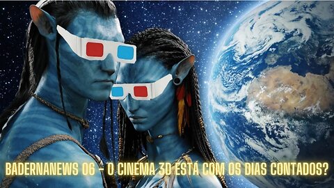 O Cinema 3D está com os Dias Contados? (BadernaNews 06)