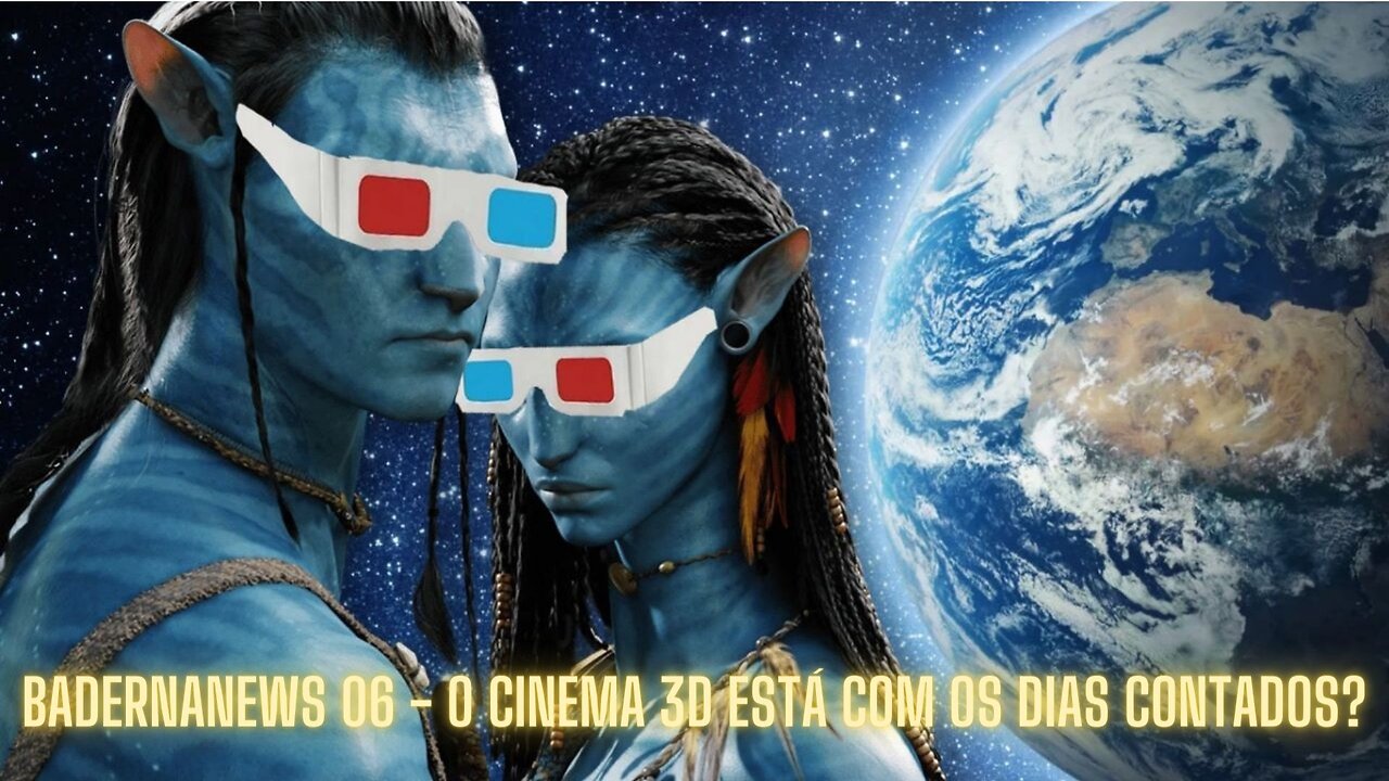 O Cinema 3D está com os Dias Contados? (BadernaNews 06)