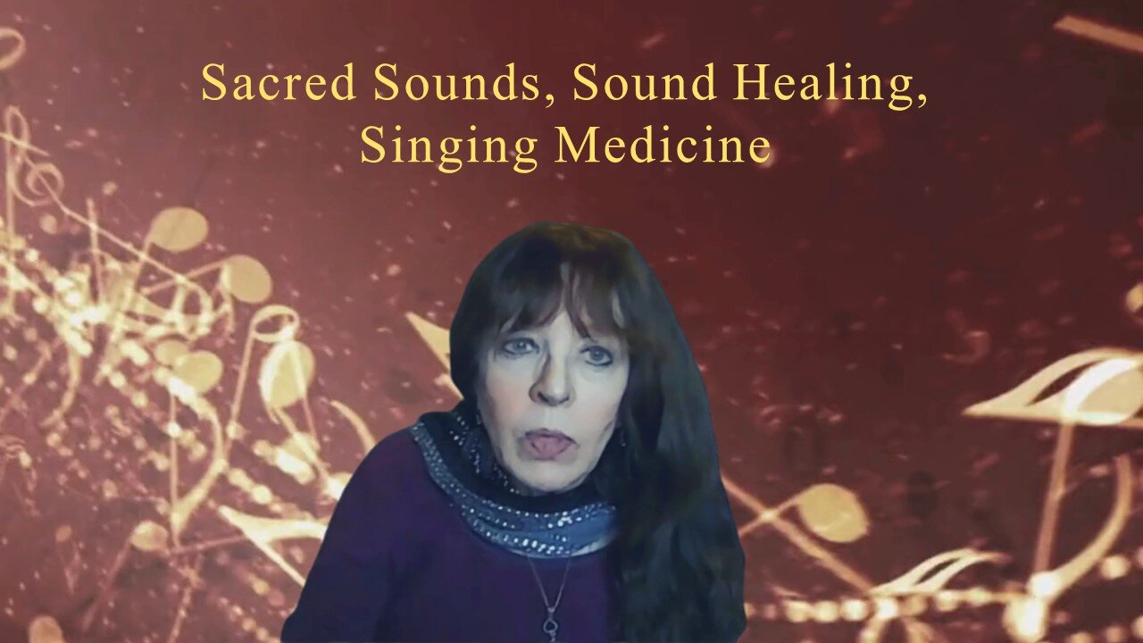 Sacred Sound, Sound Healing, Singing Medicine