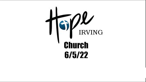 Hope Irving Church 6/5/22